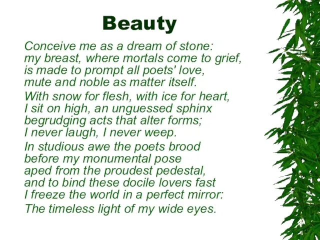 Beauty Conceive me as a dream of stone: my breast, where mortals