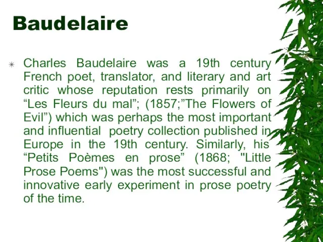 Baudelaire Charles Baudelaire was a 19th century French poet, translator, and literary