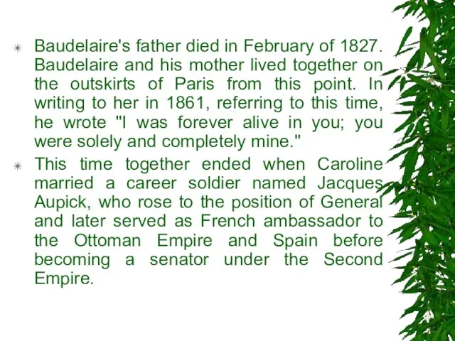 Baudelaire's father died in February of 1827. Baudelaire and his mother lived