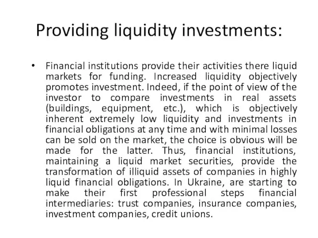 Providing liquidity investments: Financial institutions provide their activities there liquid markets for