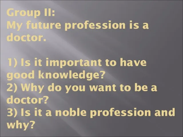 Group II: My future profession is a doctor. 1) Is it important