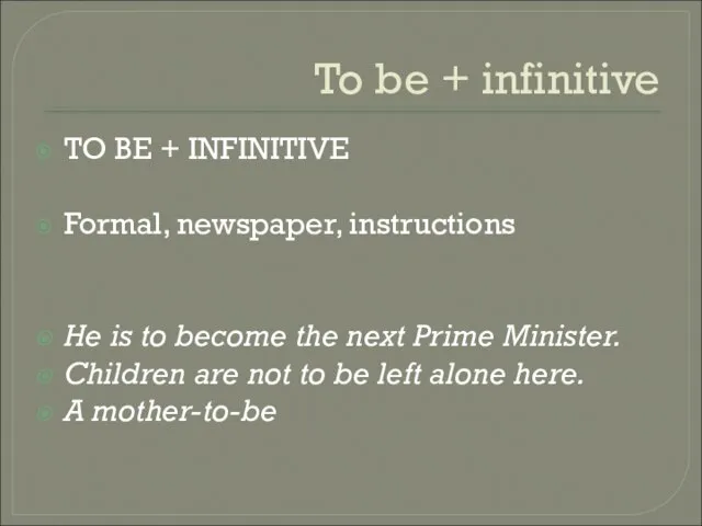 To be + infinitive TO BE + INFINITIVE Formal, newspaper, instructions He