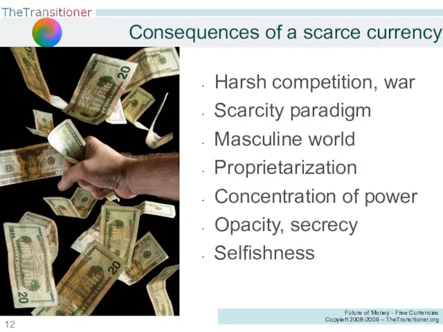 Consequences of a scarce currency Harsh competition, war Scarcity paradigm Masculine world