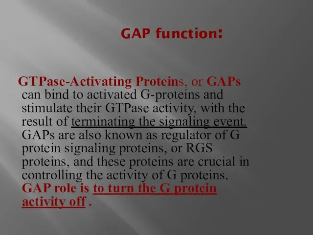 GAP function: GTPase-Activating Proteins, or GAPs can bind to activated G-proteins and