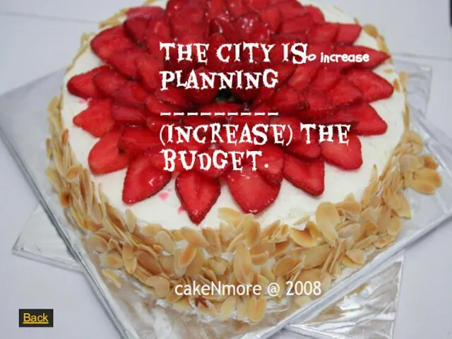 The city is planning _________ (increase) the budget. Back to increase