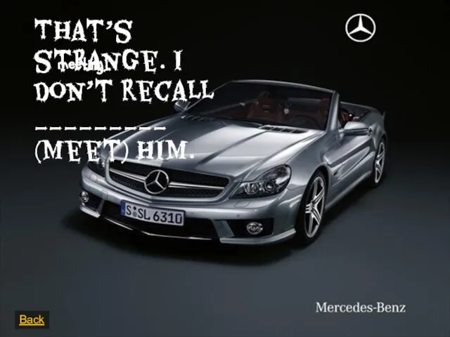 He decided _________get a new job. That’s strange. I don’t recall _________ (meet) him. Back meeting