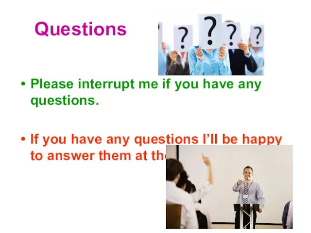 Questions Please interrupt me if you have any questions. If you have