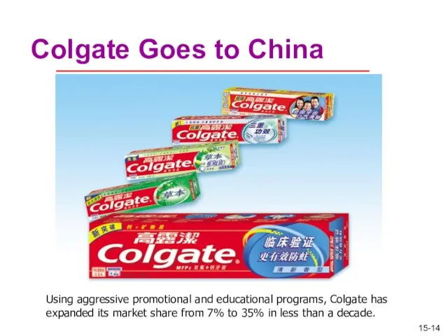 Colgate Goes to China Using aggressive promotional and educational programs, Colgate has