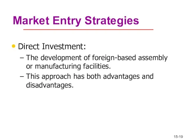Market Entry Strategies Direct Investment: The development of foreign-based assembly or manufacturing