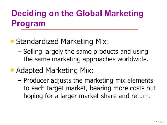 Deciding on the Global Marketing Program Standardized Marketing Mix: Selling largely the