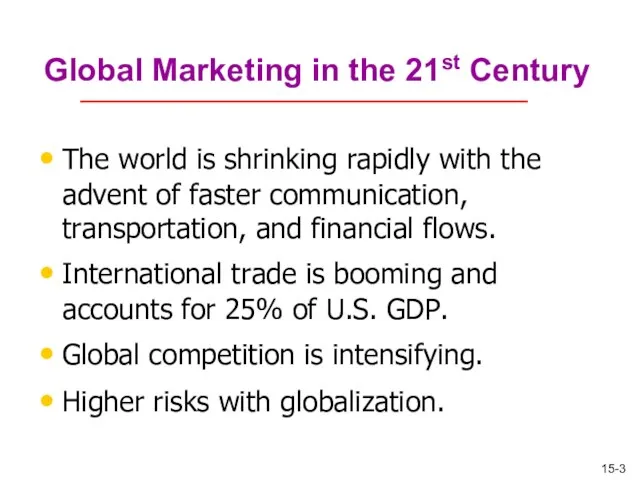 Global Marketing in the 21st Century The world is shrinking rapidly with