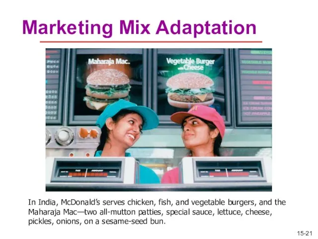 Marketing Mix Adaptation In India, McDonald’s serves chicken, fish, and vegetable burgers,