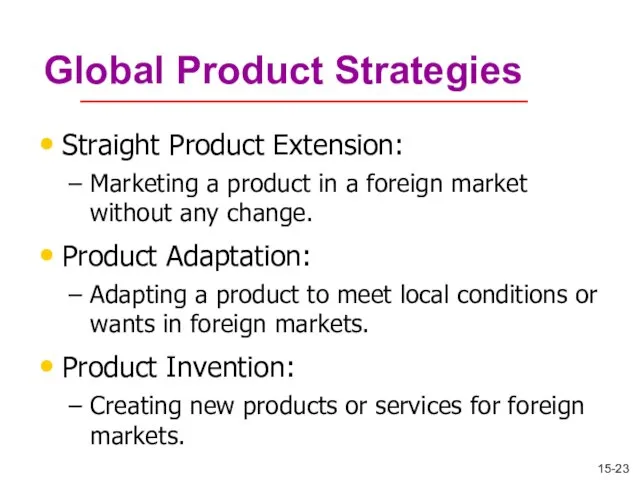 Global Product Strategies Straight Product Extension: Marketing a product in a foreign