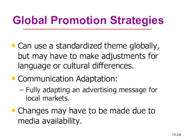 Global Promotion Strategies Can use a standardized theme globally, but may have