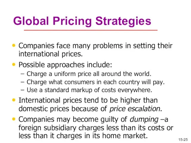 Global Pricing Strategies Companies face many problems in setting their international prices.