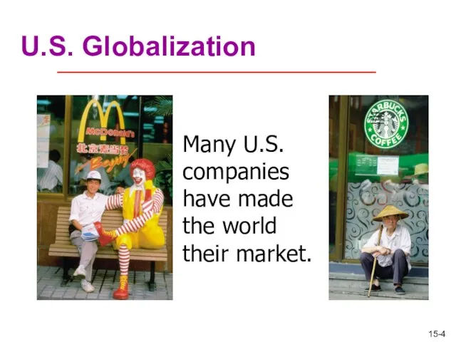 U.S. Globalization Many U.S. companies have made the world their market.