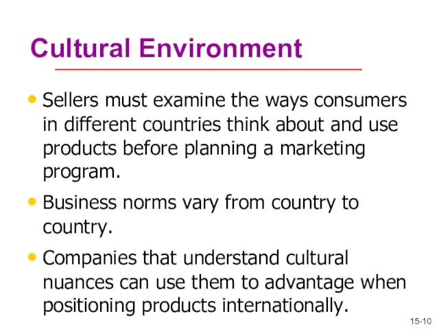 Cultural Environment Sellers must examine the ways consumers in different countries think