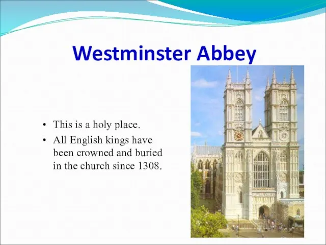Westminster Abbey This is a holy place. All English kings have been