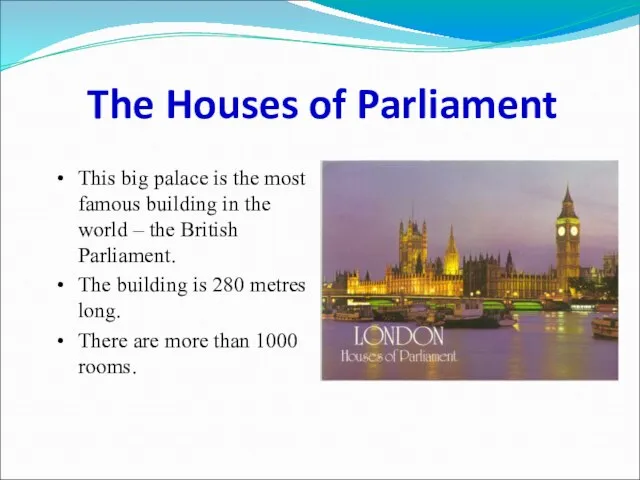 The Houses of Parliament This big palace is the most famous building