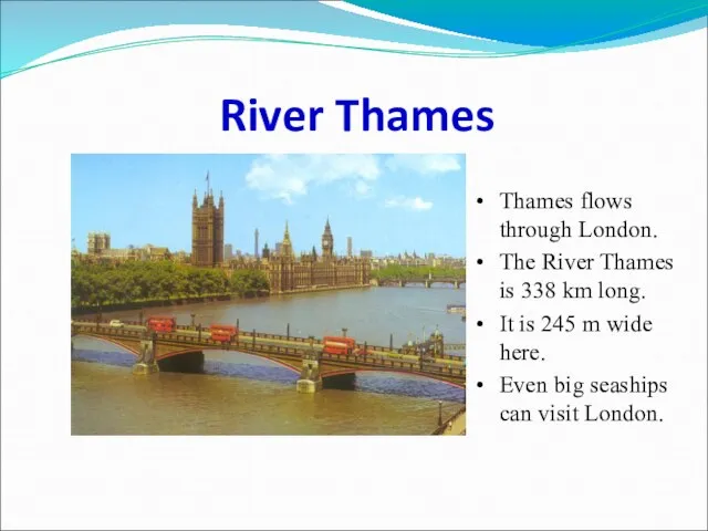 River Thames Thames flows through London. The River Thames is 338 km