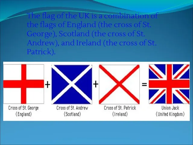 The flag of the UK is a combination of the flags of