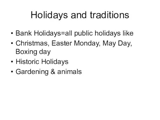 Holidays and traditions Bank Holidays=all public holidays like Christmas, Easter Monday, May
