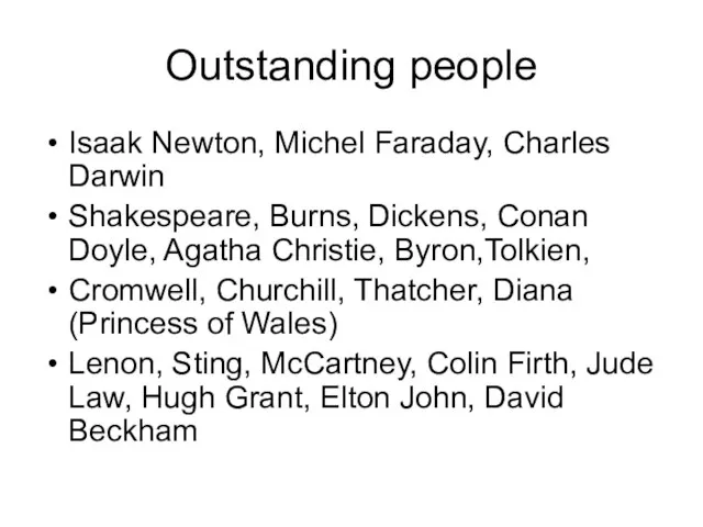 Outstanding people Isaak Newton, Michel Faraday, Charles Darwin Shakespeare, Burns, Dickens, Conan