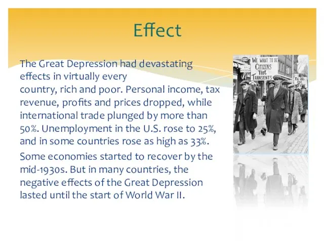 Effect The Great Depression had devastating effects in virtually every country, rich