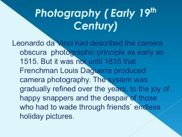 Photography ( Early 19th Century) Leonardo da Vinci had described the camera