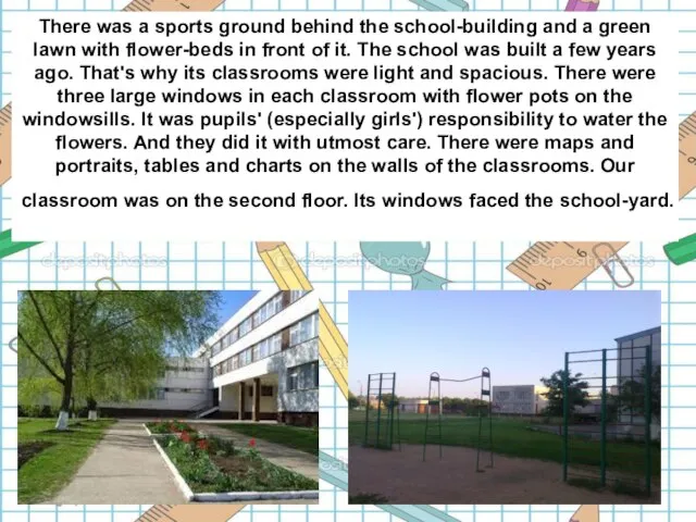 There was a sports ground behind the school-building and а green lawn