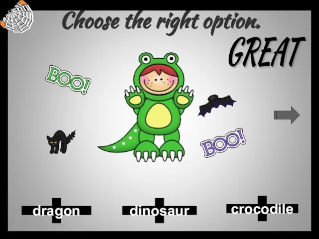 Choose the right option. crocodile dinosaur dragon GREAT