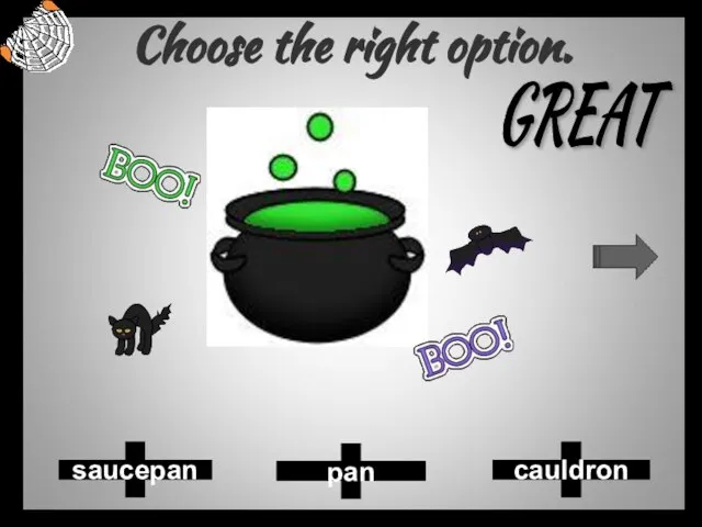 Choose the right option. pan cauldron saucepan GREAT