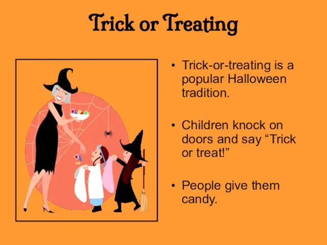 Trick or Treating Trick-or-treating is a popular Halloween tradition. Children knock on