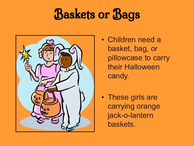 Baskets or Bags Children need a basket, bag, or pillowcase to carry