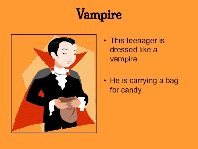 Vampire This teenager is dressed like a vampire. He is carrying a bag for candy.