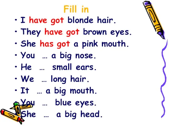 Fill in I have got blonde hair. They have got brown eyes.