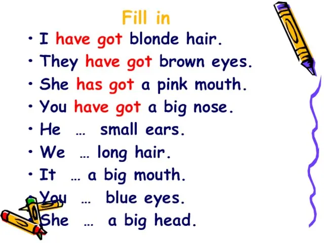 Fill in I have got blonde hair. They have got brown eyes.