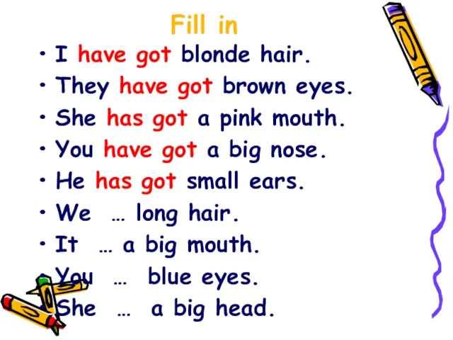 Fill in I have got blonde hair. They have got brown eyes.