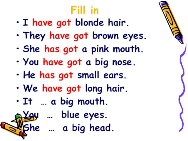 Fill in I have got blonde hair. They have got brown eyes.