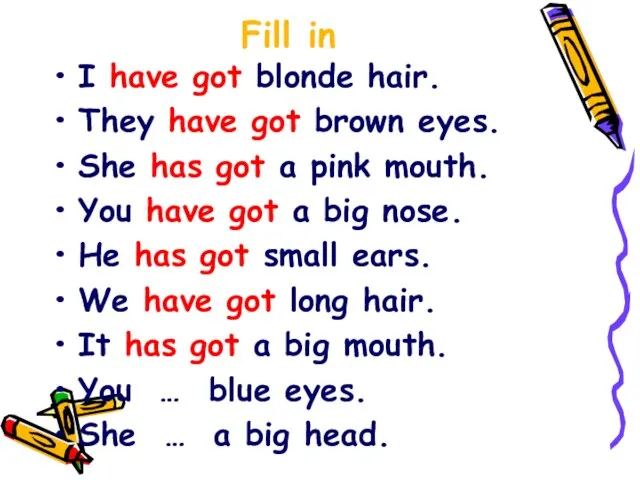 Fill in I have got blonde hair. They have got brown eyes.