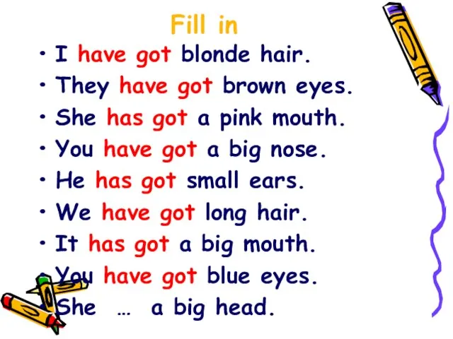 Fill in I have got blonde hair. They have got brown eyes.