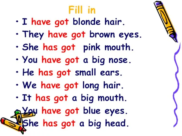 Fill in I have got blonde hair. They have got brown eyes.