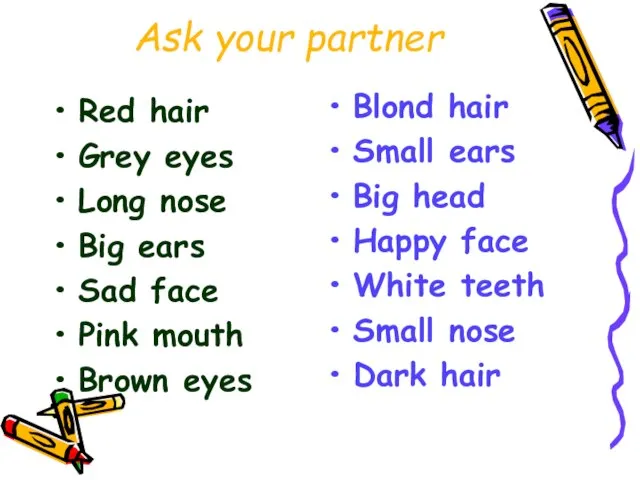 Ask your partner Red hair Grey eyes Long nose Big ears Sad