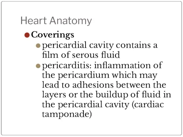 Heart Anatomy Coverings pericardial cavity contains a film of serous fluid pericarditis: