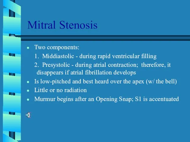 Mitral Stenosis Two components: 1. Middiastolic - during rapid ventricular filling 2.