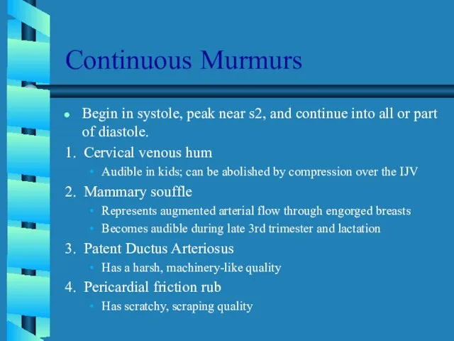 Continuous Murmurs Begin in systole, peak near s2, and continue into all