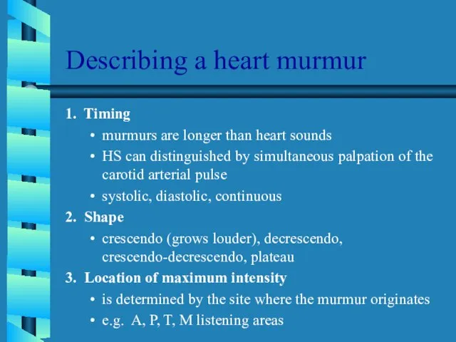 Describing a heart murmur 1. Timing murmurs are longer than heart sounds