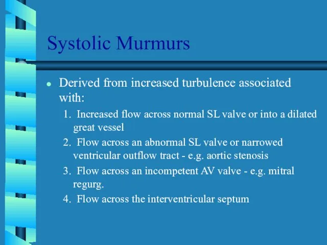 Systolic Murmurs Derived from increased turbulence associated with: 1. Increased flow across