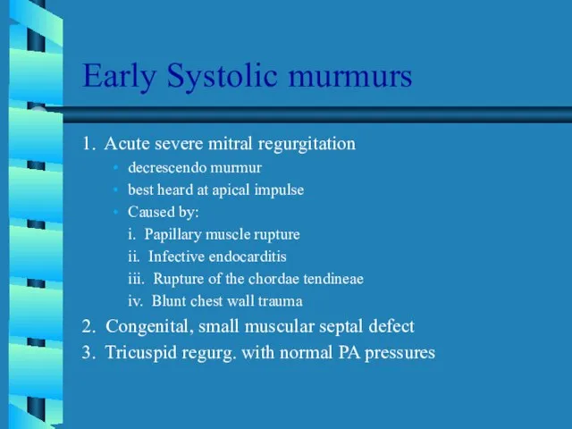 Early Systolic murmurs 1. Acute severe mitral regurgitation decrescendo murmur best heard