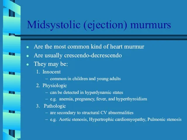 Midsystolic (ejection) murmurs Are the most common kind of heart murmur Are